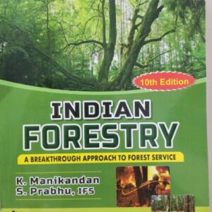 Indian Forestry A Breakthrough Approach (10th Edition) [paperback] K. Manikandan, S. Prabhu, IFS [Jan 01, 2023]