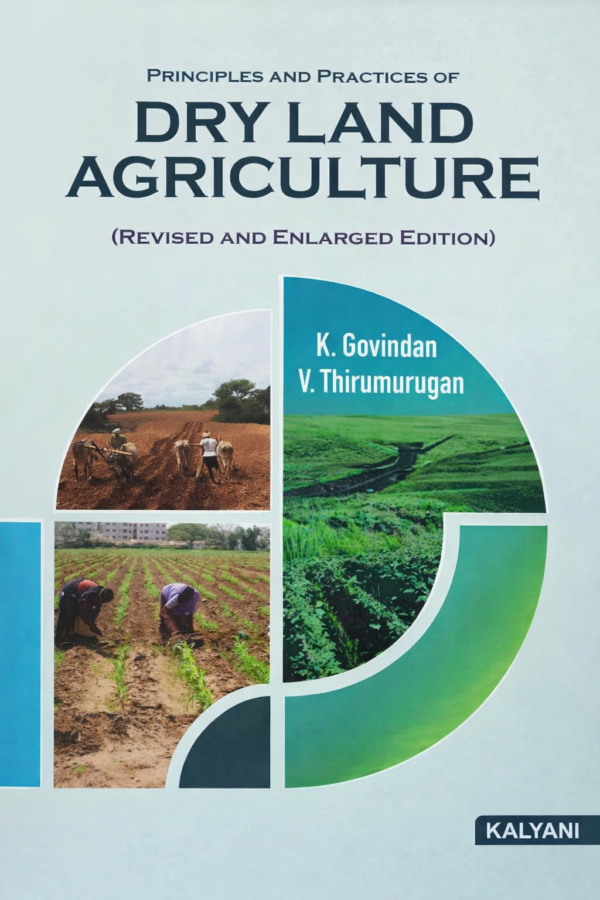 Principles and Practices of Dry Land Agriculture (Revised & Enlarged Edition) | Sustainable Farming Techniques for Arid Regions | By K. Govindan & V. Thirumurugan | Kalyani Publishers